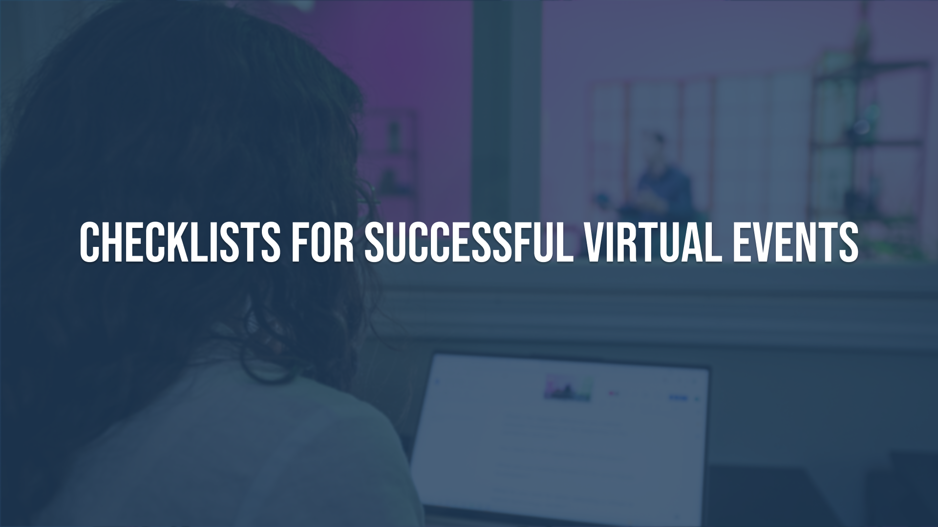 Our Checklists for Successful Virtual Events